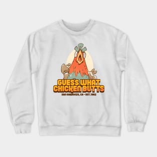 Guess What Chicken Butts Crewneck Sweatshirt